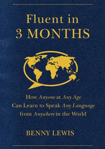 Okładka: Benny Lewis - Fluent in 3 Months: How Anyone at Any Age Can Learn to Speak Any Language from Anywhere in the World
