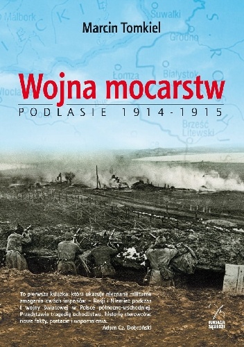 Okładka: Marcin Tomkiel - Wojna mocarstw. Podlasie 1914-1915