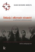 Okładka: Alina Szczurek-Boruta - Edukacja i odkrywanie tożsamości w warunkach wielokulturowości