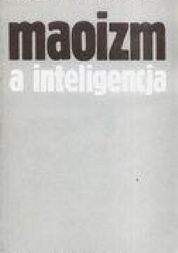 Okładka: Svetlana Danilovna Markova - Maoizm a inteligencja: Problemy i wydarzenia (1956-1973)