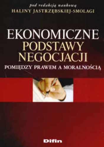 Okładka: Halina Jastrzębska-Smolaga - Ekonomiczne podstawy negocjacji. Pomiędzy prawem a moralnością