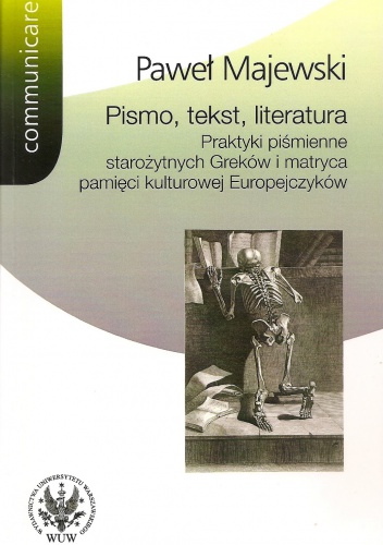 Okładka: Paweł Majewski - Pismo, tekst, literatura : praktyki piśmienne starożytnych Greków i matryca pamięci kulturowej Europejczyków
