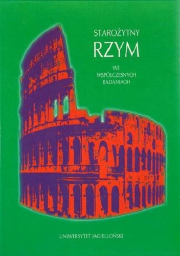 Okładka: Ewa Wipszycka - Starożytny Rzym we współczesnych badaniach. Państwo-Społeczeństwo-Gospodarka. Liber in memoriam Lodovici Piotrowicz