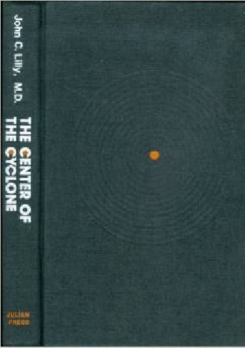 Okładka: John C. Lilly - The Center of the Cyclone. an Autobiography of Inner Space