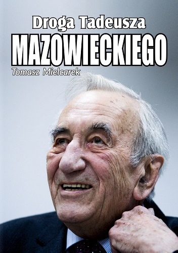 Okładka: Tomasz Mielcarek - Droga Tadeusza Mazowieckiego