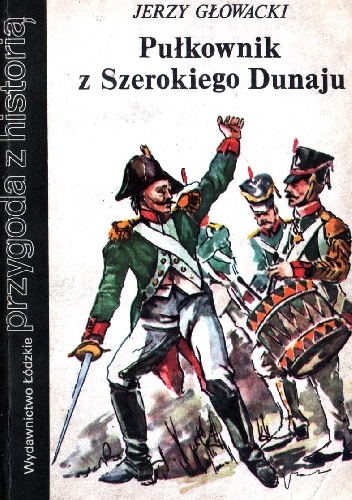 Okładka: Jerzy Głowacki - Pułkownik z Szerokiego Dunaju
