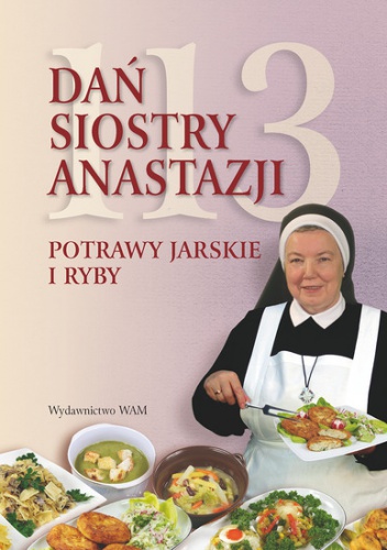 Okładka: Anastazja Pustelnik FDC - 113 dań siostry Anastazji. Potrawy jarskie i ryby