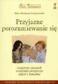 Okładka: Mira Czarnawska - Przyjazne porozumiewanie się: wzajemny szacunek, wzajemna akceptacja, radość z kontaktu
