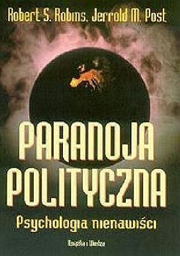 Okładka: Robert S ROBINS - Paranoja Polityczna. Psychologia nienawiści.