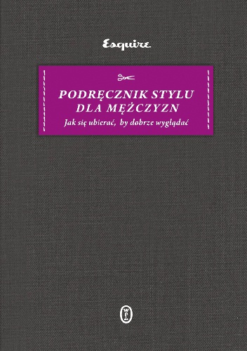 Okładka:  - Podręcznik stylu dla mężczyzn. Jak się ubierać, by dobrze wyglądać
