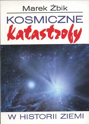 Okładka: Marek Żbik - Kosmiczne katastrofy w historii Ziemi