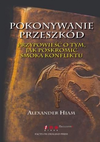 Okładka: Alexander Hiam - Pokonywanie przeszkód. Przypowieść o tym, jak poskromić smoka konfliktu