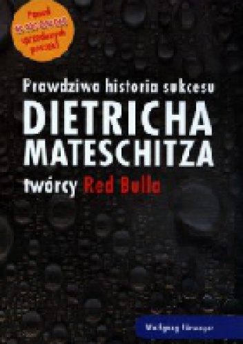 Okładka:  - Prawdziwa historia sukcesu Dietricha Mateschitza twórcy Red Bulla