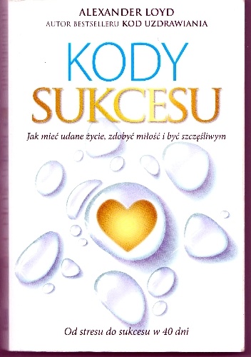 Okładka: Alexander Loyd - Kody sukcesu. Jak mieć udane życie, zdobyć miłość i być szczęśliwym.