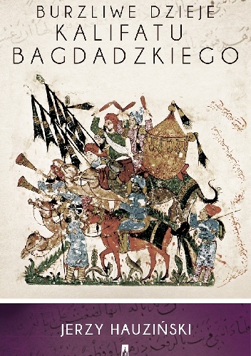 Okładka: Jerzy Hauziński - Burzliwe dzieje kalifatu bagdadzkiego