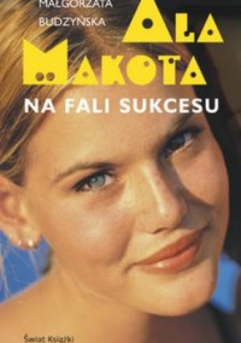 Okładka: Małgorzata Budzyńska - Ala Makota Na fali sukcesu
