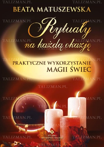 Okładka: Beata Matuszewska - Rytuały na każdą okazję, praktyczne wykorzystanie magii świec