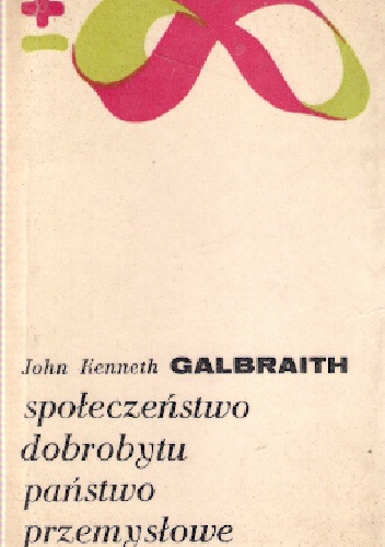 Okładka: John Kenneth Galbraith - Społeczeństwo dobrobytu. Państwo przemysłowe