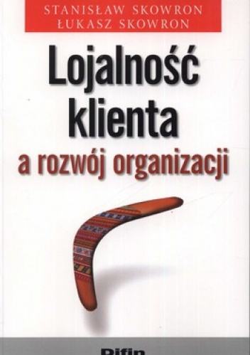 Okładka: Stanisław Skowron - Lojalność klienta a rozwój organizacji