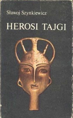 Okładka: Sławoj Szynkiewicz - Herosi tajgi : mity, legandy, obyczaje Jakutów