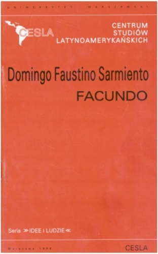 Okładka: Domingo Faustino Sarmiento - Facundo: cywilizacja i barbarzyństwo: (wybór)
