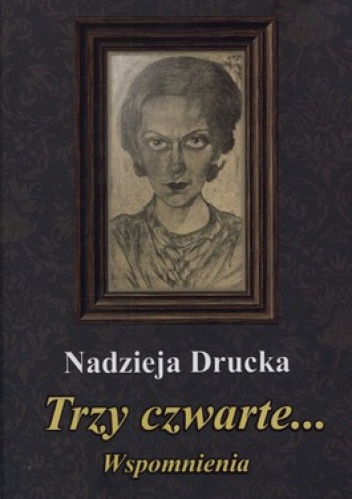Okładka: Nadzieja Drucka - Trzy czwarte... Wspomnienia