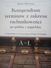 Okładka: Robert Patterson - Kompendium terminów z zakresu rachunkowości po polsku i po angielsku A - Ł