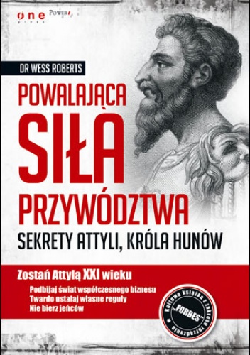 Okładka: Wess Roberts - Powalająca siła przywództwa. Sekrety Attyli, króla Hunów