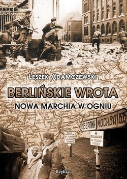 Okładka: Leszek Adamczewski - Berlińskie wrota. Nowa Marchia w ogniu