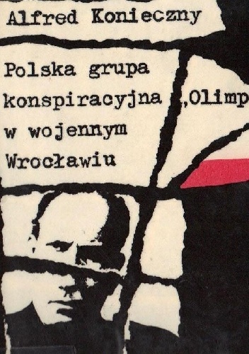 Okładka: Alfred Konieczny - Polska grupa konspiracyjna „Olimp” w wojennym Wrocławiu