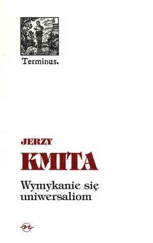 Okładka: Jerzy Kmita - Wymykanie się uniwersaliom