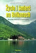 Okładka: Nebojša Bato Tomašević - Życie i śmierć na Bałkanach. Kronika rodziny z Czarnogóry