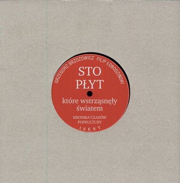 Okładka: Filip Łobodziński - Sto płyt, które wstrząsneły światem. Kronika czasów popkultury.
