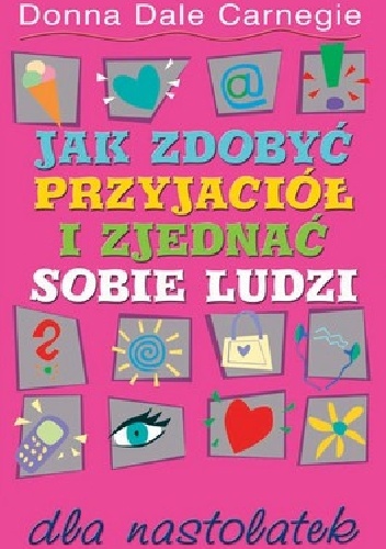 Okładka: Carnegie Donna Dale - Jak zdobyć przyjaciół i zjednać sobie ludzi dla nastolatek