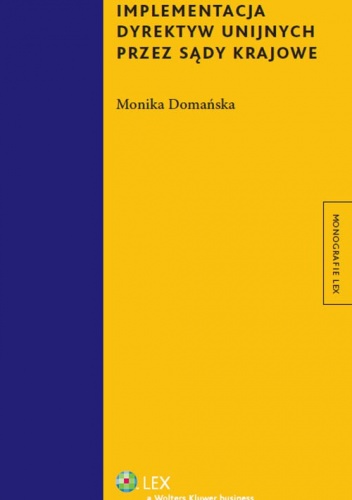 Okładka: Monika Domańska - Implementacja dyrektyw unijnych przez sądy krajowe