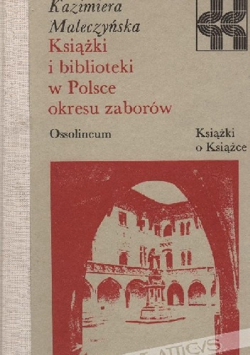 Okładka: Kazimiera Maleczyńska - Książki i biblioteki w Polsce okresu zaborów