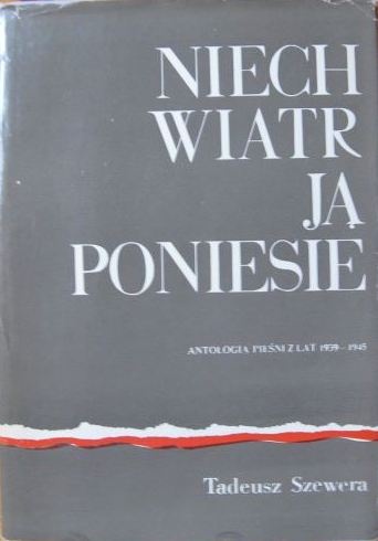 Okładka: Tadeusz Szewera - Niech wiatr ją poniesie. Antologia pieśni z lat 1939-1945