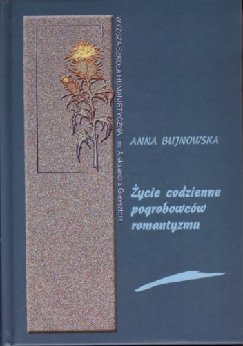 Anna Bujnowska - Życie codzienne pogrobowców romantyzmu (Teofil Lenartowicz i jego korespondenci)