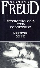 Okładka: Sigmund Freud - Psychopatologia życia codziennego. Marzenia senne