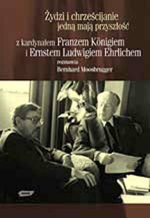 Okładka: Bernhard Moosbrugger - Żydzi i chrześcijanie jedną mają przyszłość