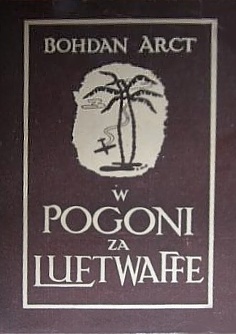 Okładka: Bohdan Arct - W pogoni za Luftwaffe : polscy myśliwcy w pustyniach Tunisu