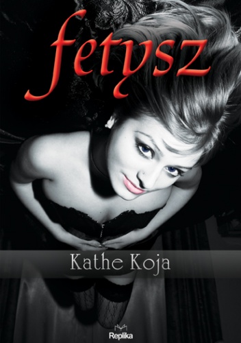 Okładka: Kathe Koja - Fetysz