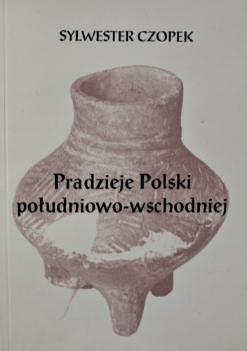 Okładka: Sylwester Czopek - Pradzieje Polski południowo-wschodniej