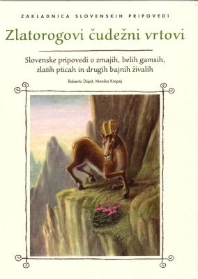 Okładka: Roberto Dapit - Zlatorogovi čudežni vrtovi. Slovenske pripovedi o zmajih, belih gamsih, zlatih pticah in drugih bajnih živalih