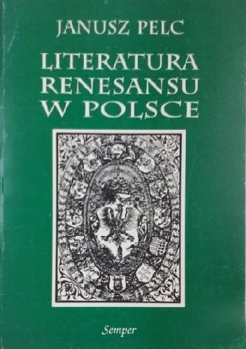 Okładka: Janusz Pelc - Literatura renesansu w Polsce
