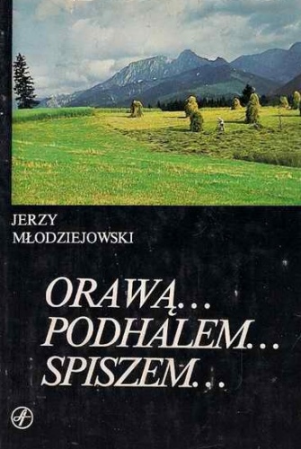 Okładka: Jerzy Młodziejowski - Orawą... Podhalem... Spiszem...