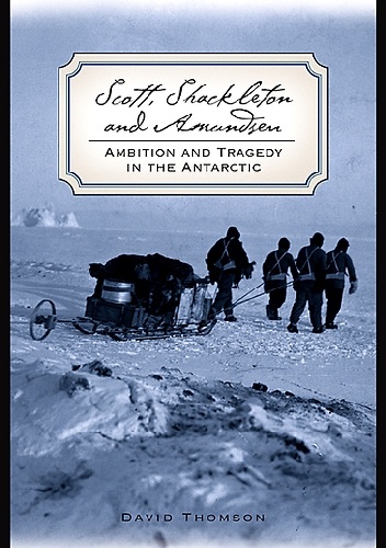 Okładka: David Thomson - Scott, Shackleton, and Amundsen: Ambition and Tragedy in the Antarctic