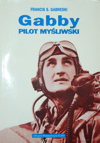 Okładka: Francis Stanley Gabreski - Gabby - pilot myśliwski
