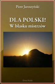 Okładka: Piotr Jaroszyński - Dla Polski! W blasku mistrzów
