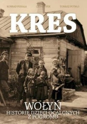 Okładka: Konrad Piskała - Kres. Wołyń, historie dzieci ocalonych z pogromu